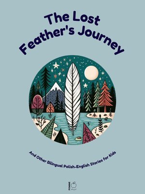 cover image of The Lost Feather's Journey and Other Bilingual Polish-English Stories for Kids